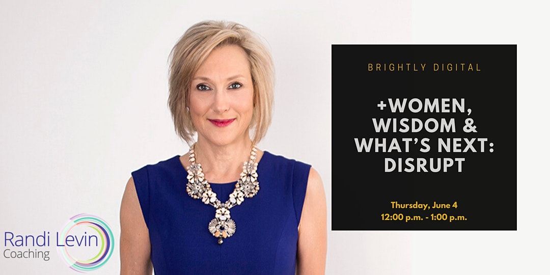 Brightly Digital: Women, Wisdom & What’s Next: DISRUPT